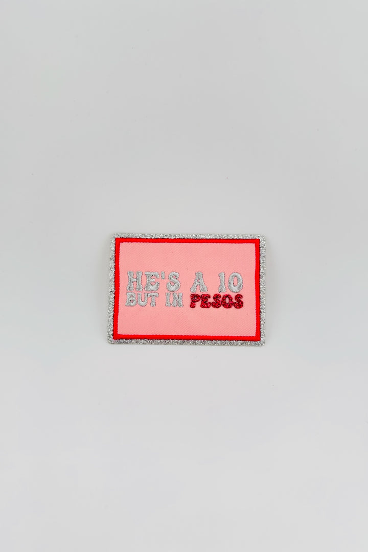 He’s a 10 but in PESOS Embroidered Patch